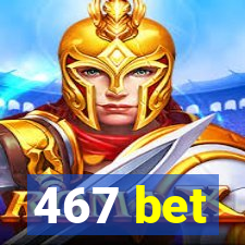 467 bet